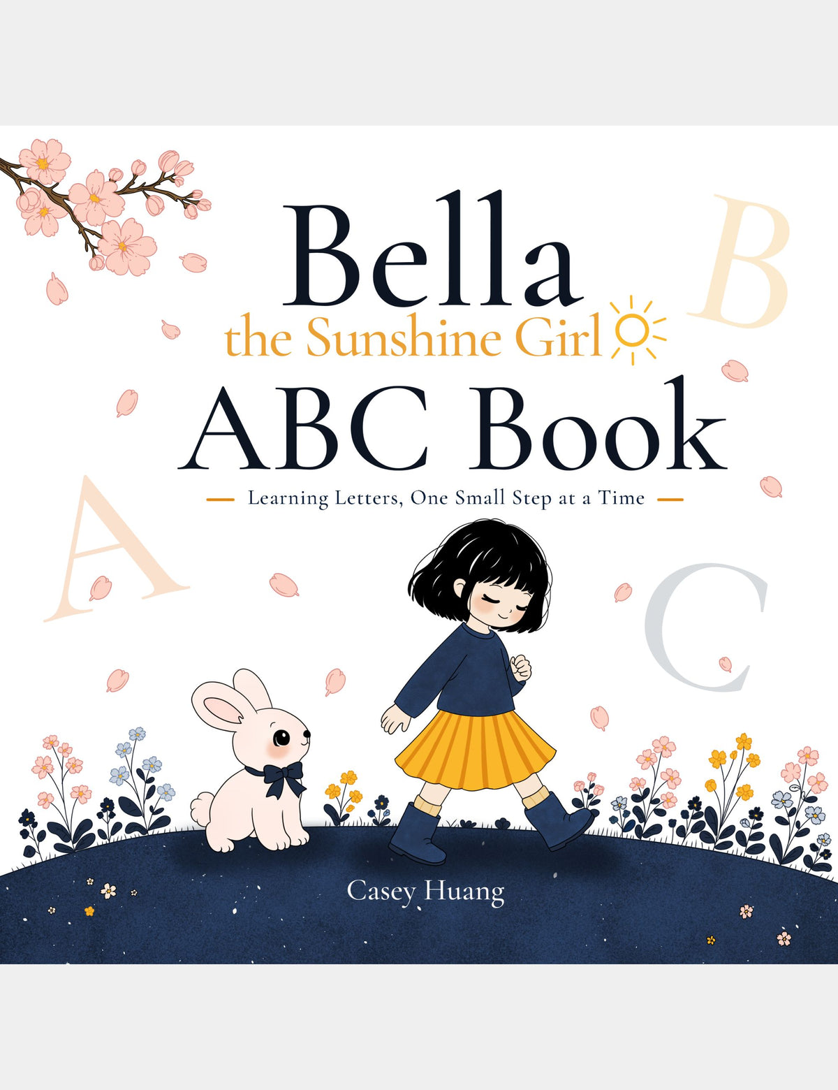Bella the Sunshine Girl ABC Book by Casey Huang, featuring Bella and Bun walking through a floral scene with large alphabet letters A, B, and C.