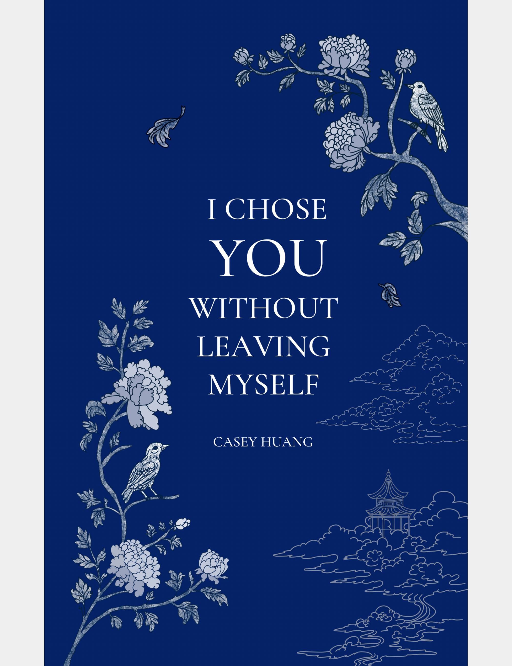 I Chose You Without Leaving Myself by Casey Huang, a collection of wedding vows written as poems, with an elegant blue floral cover.
